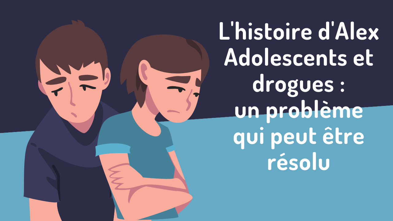 L’histoire d’Alex Adolescents et drogues : un problème qui peut être résolu