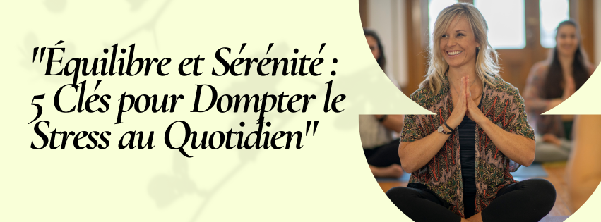 “Équilibre et Sérénité : 5 Clés pour Dompter le Stress au Quotidien”