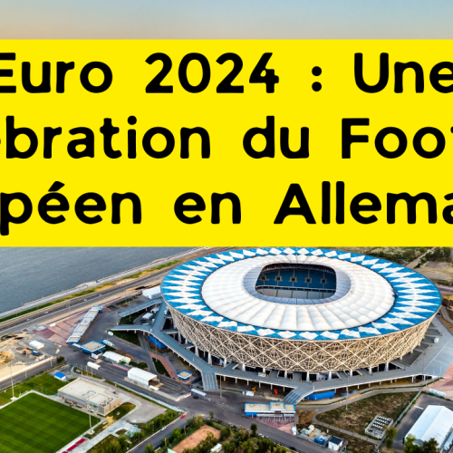 Euro 2024 : Une Célébration du Football Européen en Allemagne